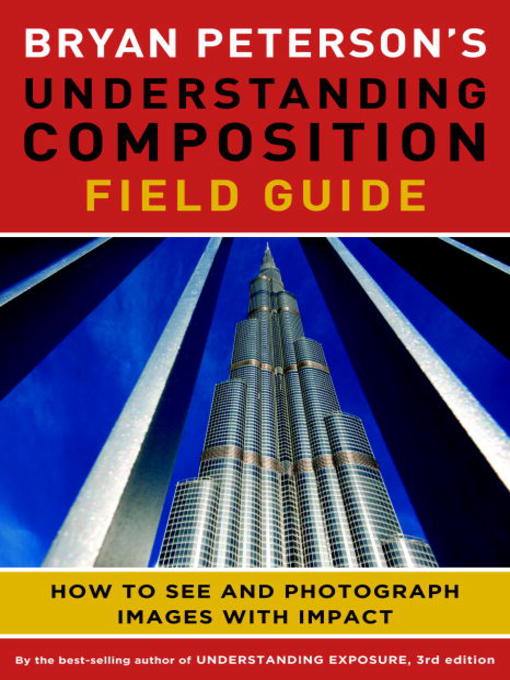 Title details for Bryan Peterson's Understanding Composition Field Guide by Bryan Peterson - Available